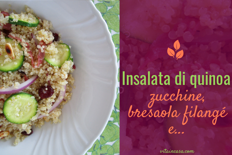Insalata di quinoa zucchine bresaola filangé by vitaincasa