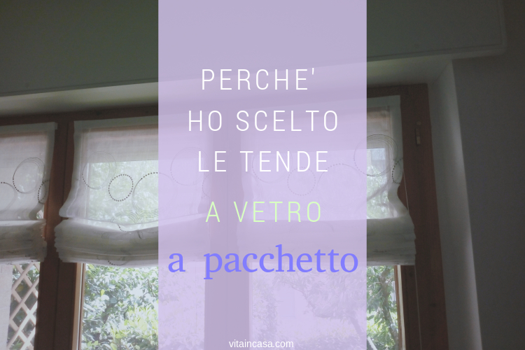 Perché ho scelto le tende a vetro a pacchetto by vitaincasa.jpg