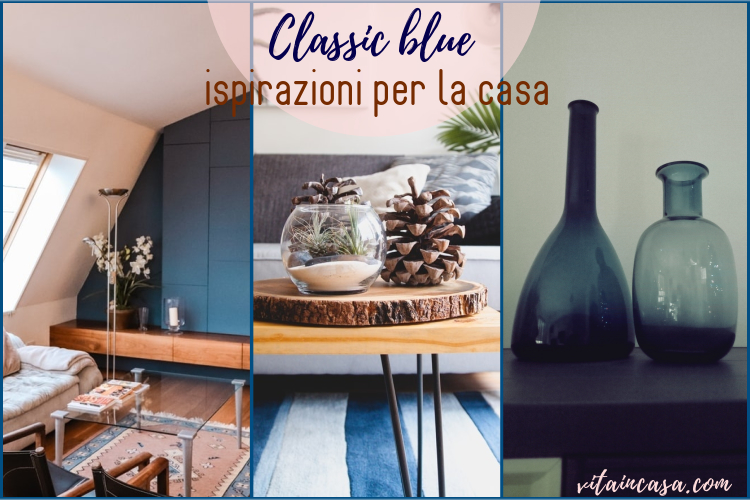 Classic blue ispirazioni per la casa by vitaincasa.jpg