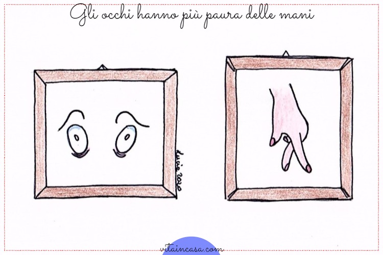Gli occhi hanno più paura della mani by vitaincasa