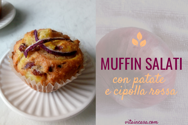Muffin salati con patate e cipolla rossa by vitaincasa d