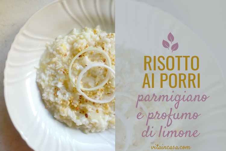Risotto ai porri parmigiano e profumo di limone by vitaincasa