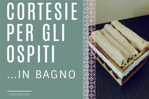 Cortesie per gli ospiti in bagno by vitaincasa (1)