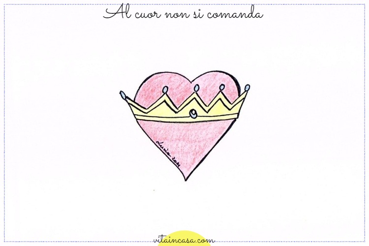 Al cuor non si comanda by vitaincasa