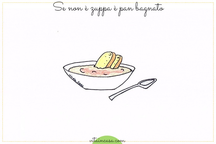 Se non è zuppa è pan bagnato by vitaincasa h