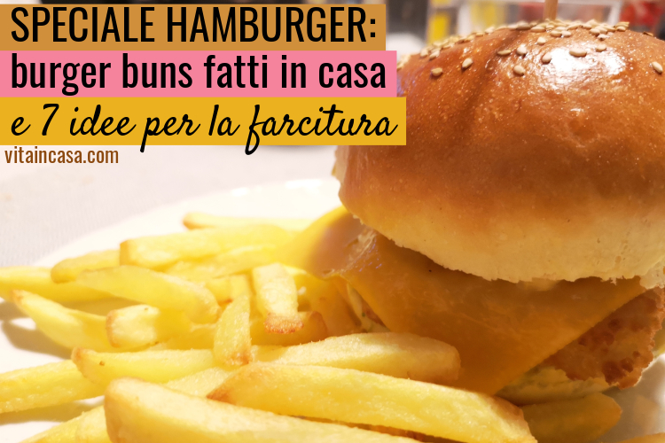 Speciale hamburger burger buns fatti in casa e 7 ricette per hamburger gourmet by vitaincasa