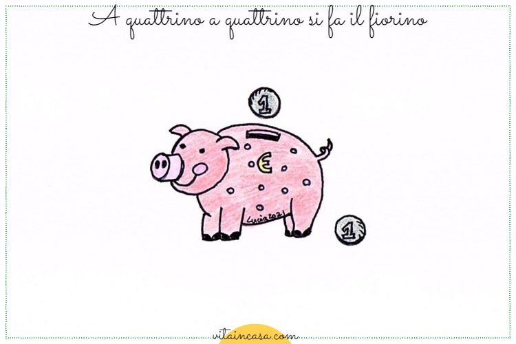 A quattrino a quattrino si fa il fiorino by vitaincasa (1)