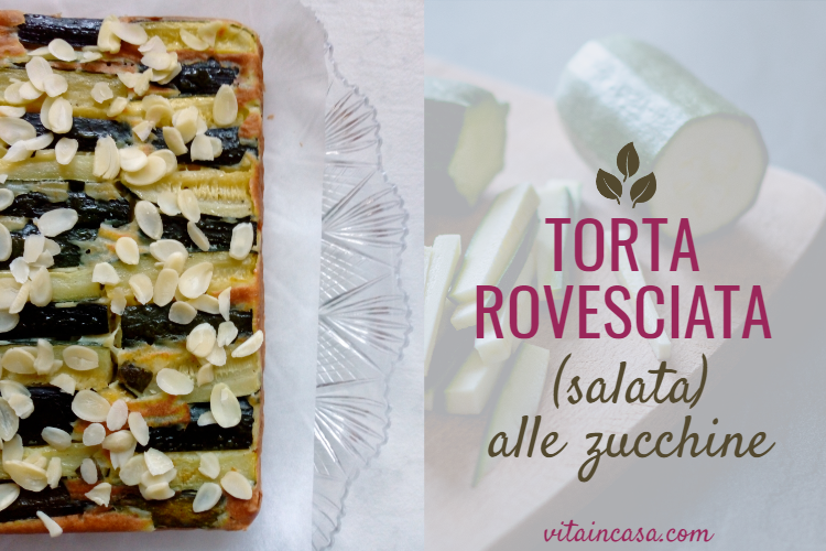 Torta rovesciata (salata) alle zucchine by vitaincasa - copy (3)