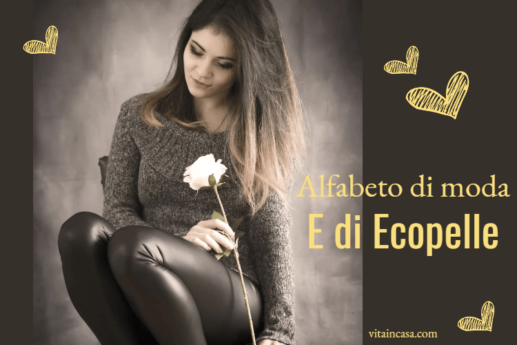 Alfabeto di moda_ E di Ecopelle by vitaincasa