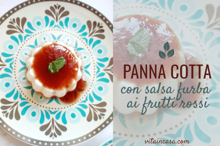 Panna cotta con salsa furba ai frutti rossi by vitaincasa