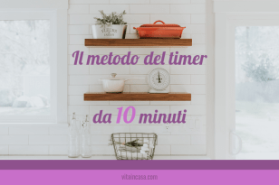 Il metodo del timer da 10 minuti by vitaincasa