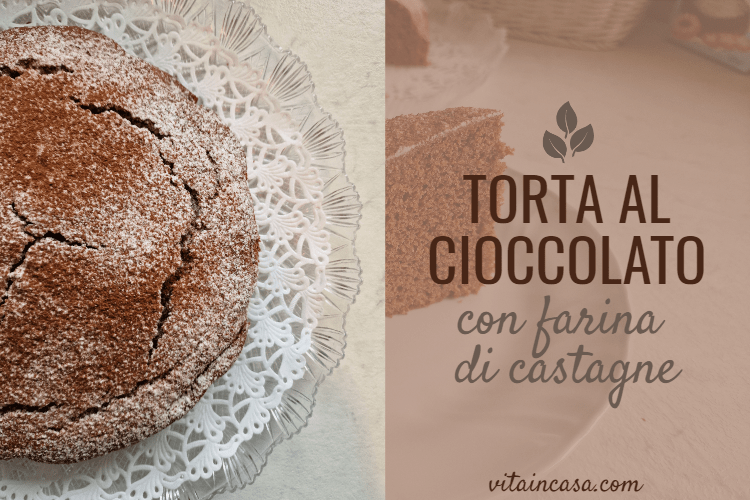 Torta al cioccolato con farina di castagne by vitaincasa (3)