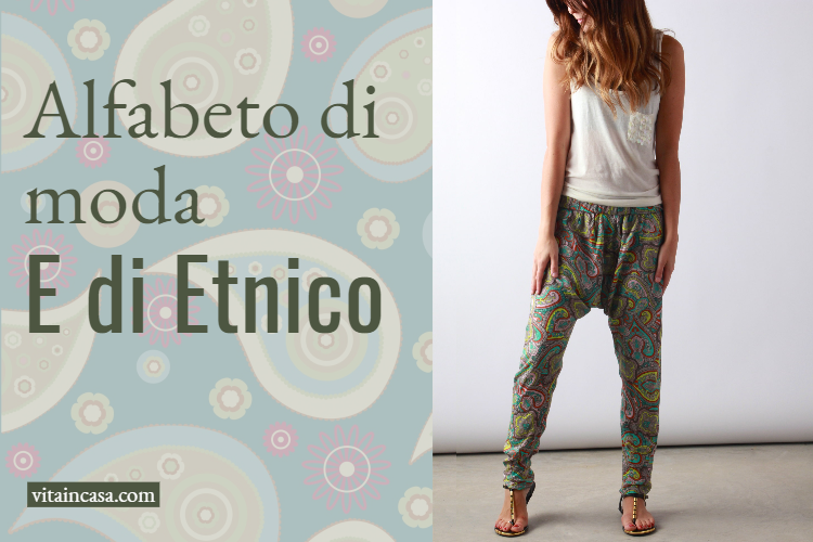 Alfabeto di moda_ E di Etnico, stile etnico by vitaincasa