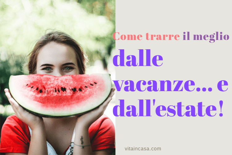 Come trarre il meglio dalle vacanze e dall'estate by vitaincasa (1)