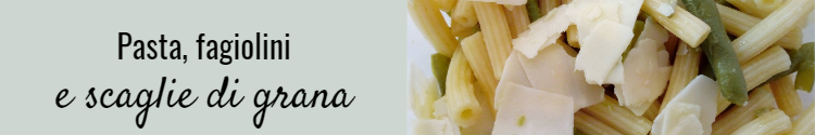 Pasta fagiolini e scaglie di grana by vitaincasa