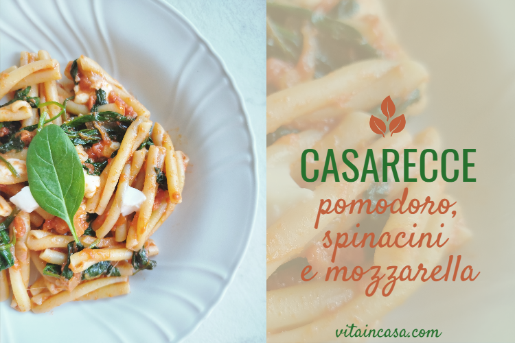 Casarecce pomodoro, spinacini e mozzarella by vitaincasa