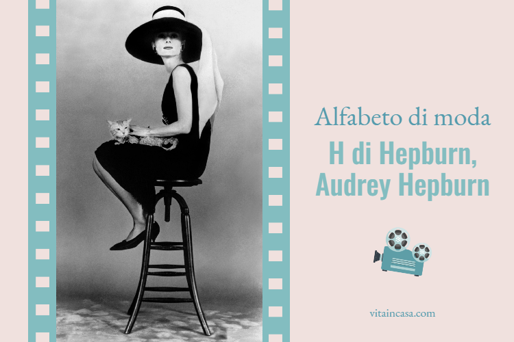Alfabeto di moda: H di Hepburn, Audrey Hepburn by vitaincasa
