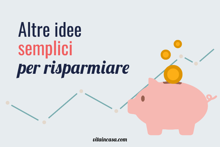 Altre idee semplici per risparmiare by vitaincasa